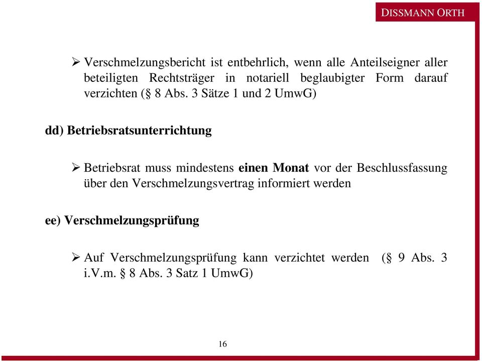 3 Sätze 1 und 2 UmwG) dd) Betriebsratsunterrichtung Betriebsrat muss mindestens einen Monat vor der