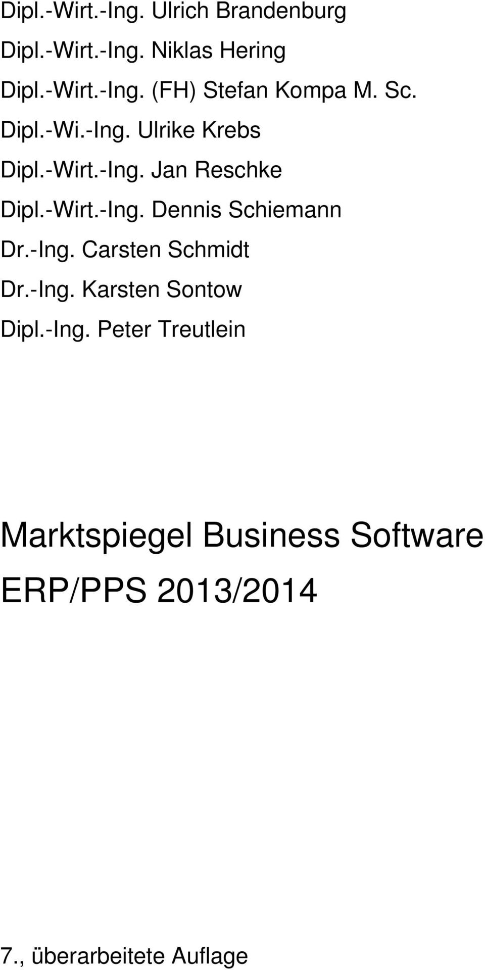 -Ing. Carsten Schmidt Dr.-Ing. Karsten Sontow Dipl.-Ing. Peter Treutlein Marktspiegel Business Software ERP/PPS 2013/2014 7.