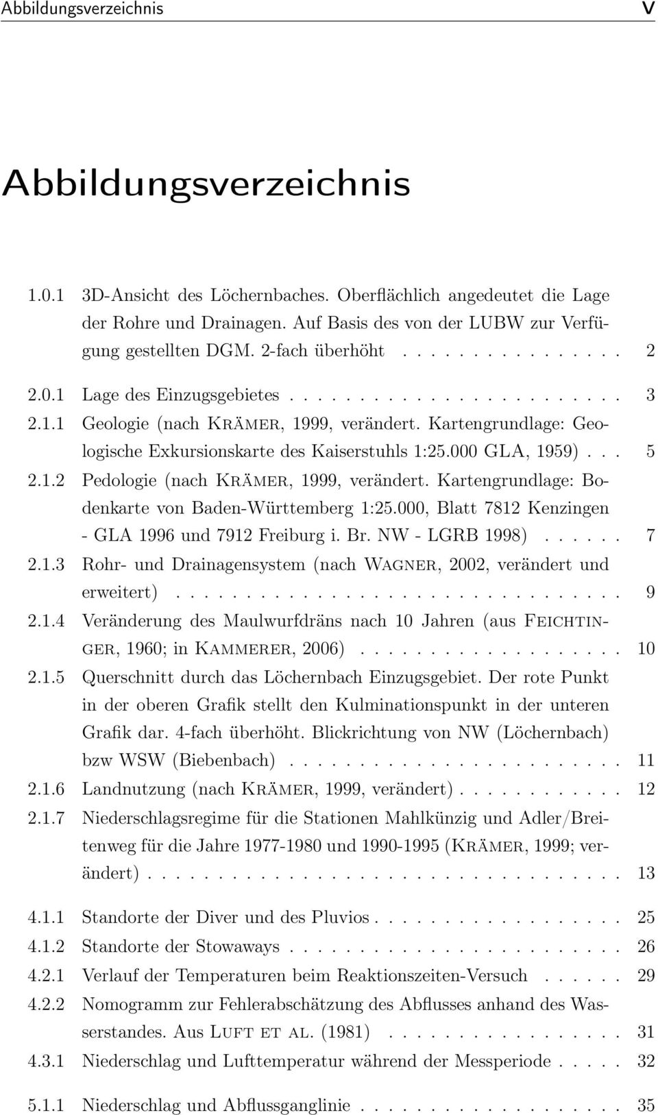Kartengrundlage: Geologische Exkursionskarte des Kaiserstuhls 1:25.000 GLA, 1959)... 5 2.1.2 Pedologie (nach Krämer, 1999, verändert. Kartengrundlage: Bodenkarte von Baden-Württemberg 1:25.