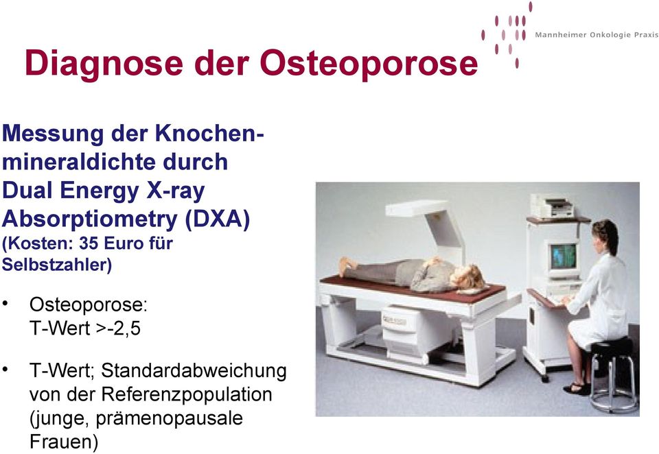 für Selbstzahler) Osteoporose: T-Wert >-2,5 T-Wert;