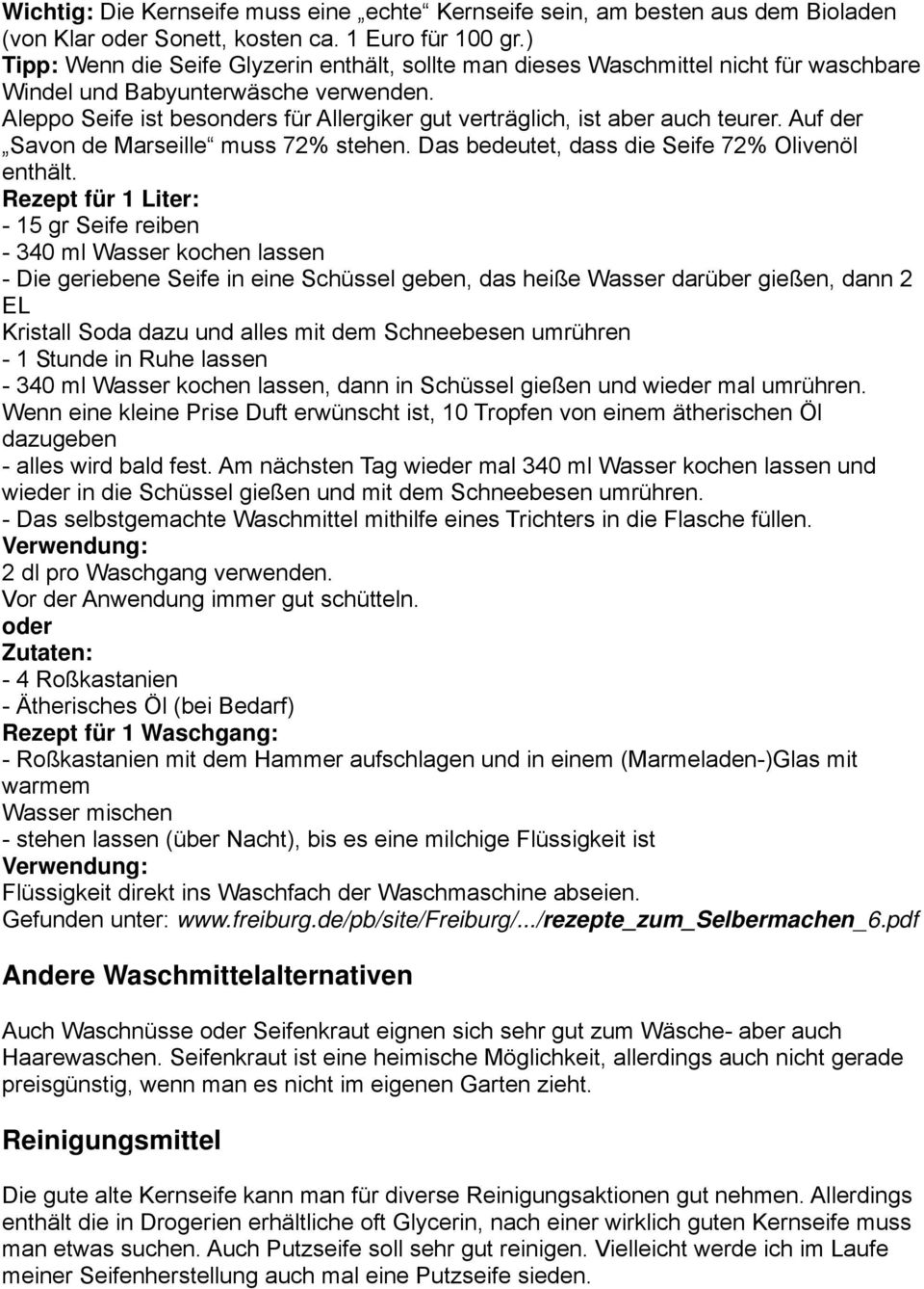 Aleppo Seife ist besonders für Allergiker gut verträglich, ist aber auch teurer. Auf der Savon de Marseille muss 72% stehen. Das bedeutet, dass die Seife 72% Olivenöl enthält.