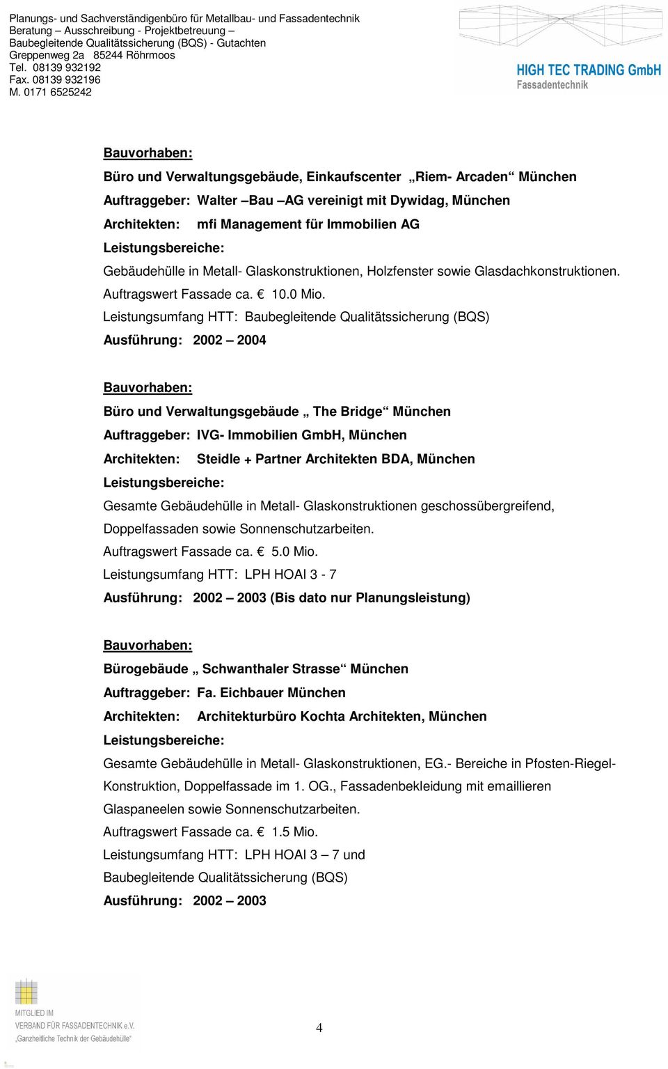 Leistungsumfang HTT: Ausführung: 2002 2004 Büro und Verwaltungsgebäude The Bridge München Auftraggeber: IVG- Immobilien GmbH, München Architekten: Steidle + Partner Architekten BDA, München Gesamte