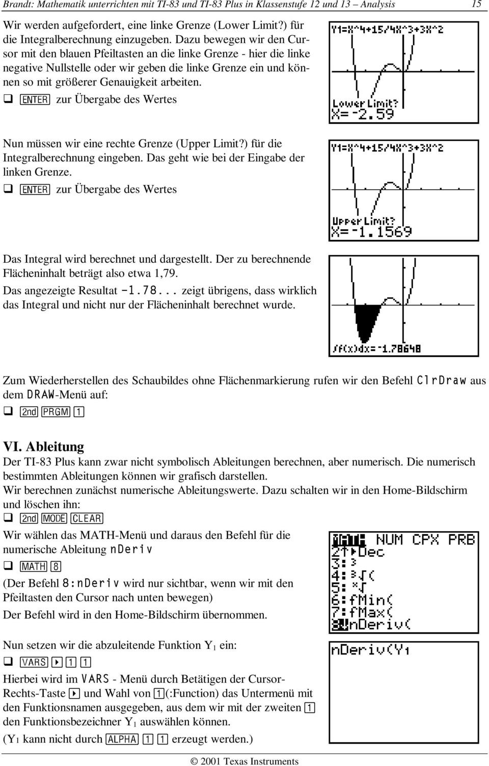 zur Übergabe des Wertes 15 Nun müssen wir eine rechte Grenze (Upper Limit?) für die Integralberechnung eingeben. Das geht wie bei der Eingabe der linken Grenze.