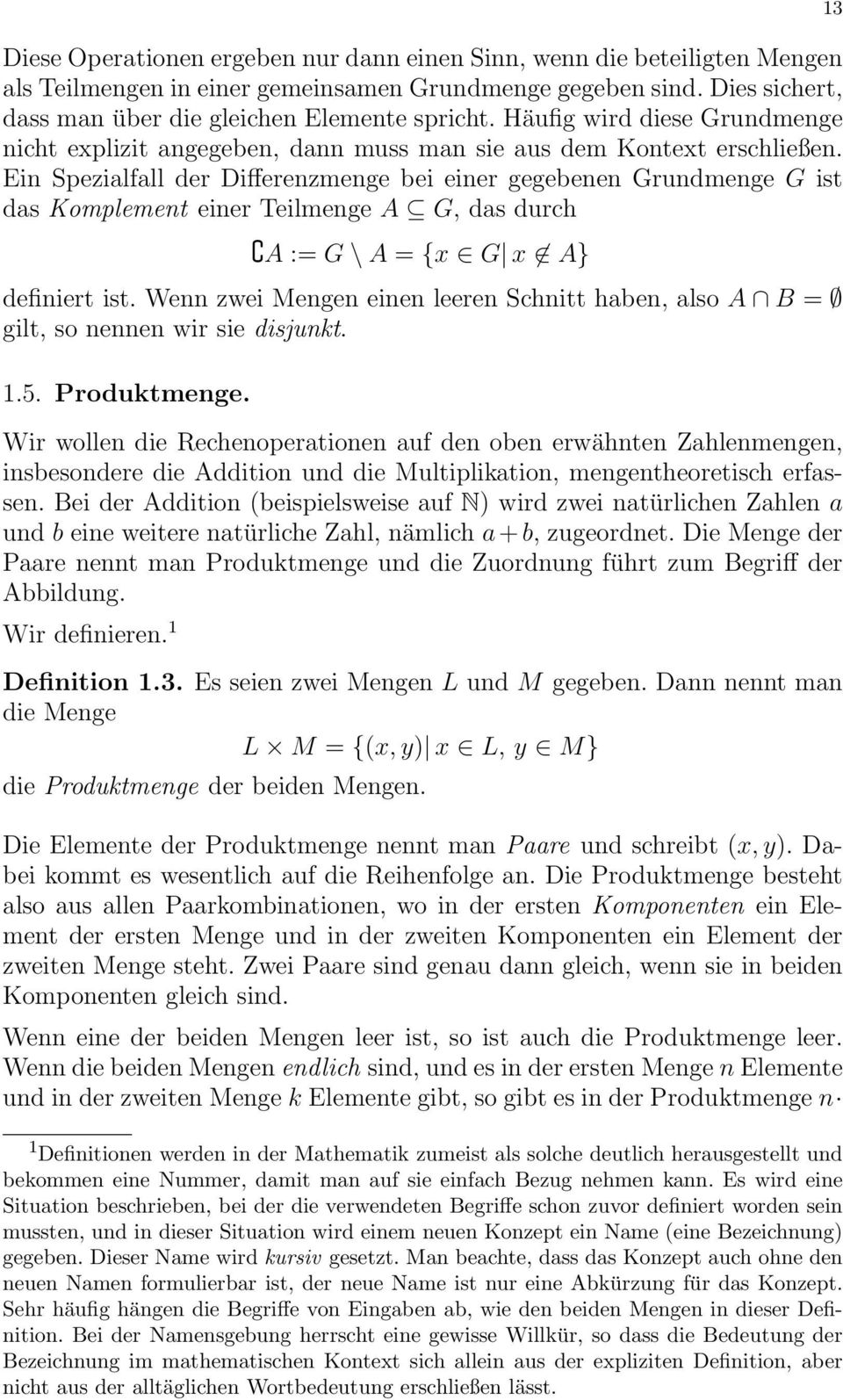 Ein Spezialfall der Differenzmenge bei einer gegebenen Grundmenge G ist das Komplement einer Teilmenge A G, das durch A := G\A = {x G x A} definiert ist.