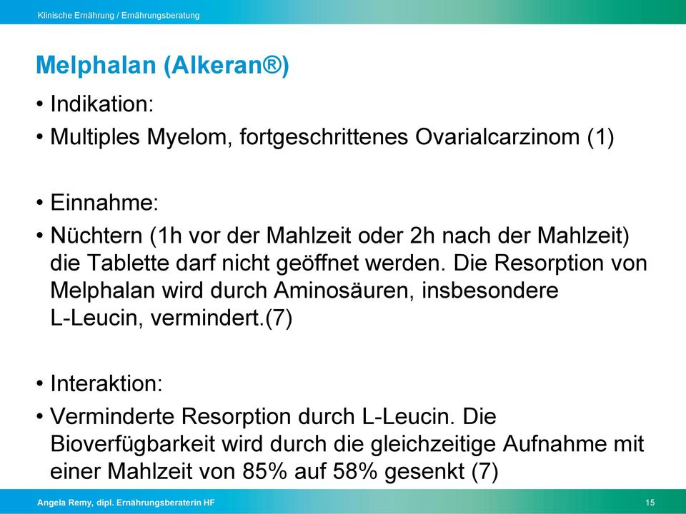Die Resorption von Melphalan wird durch Aminosäuren, insbesondere L-Leucin, vermindert.