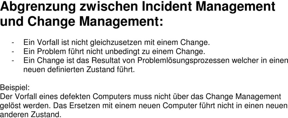 - Ein Change ist das Resultat von Problemlösungsprozessen welcher in einen neuen definierten Zustand führt.