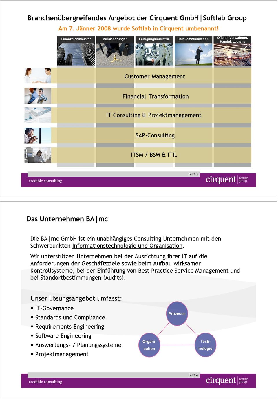 Verwaltung, Handel, Logistik IT Consulting & Projektmanagement SAP-Consulting ITSM / BSM & ITIL Seite 3 Das Unternehmen BA mc Die BA mc GmbH ist ein unabhängiges Consulting Unternehmen mit den