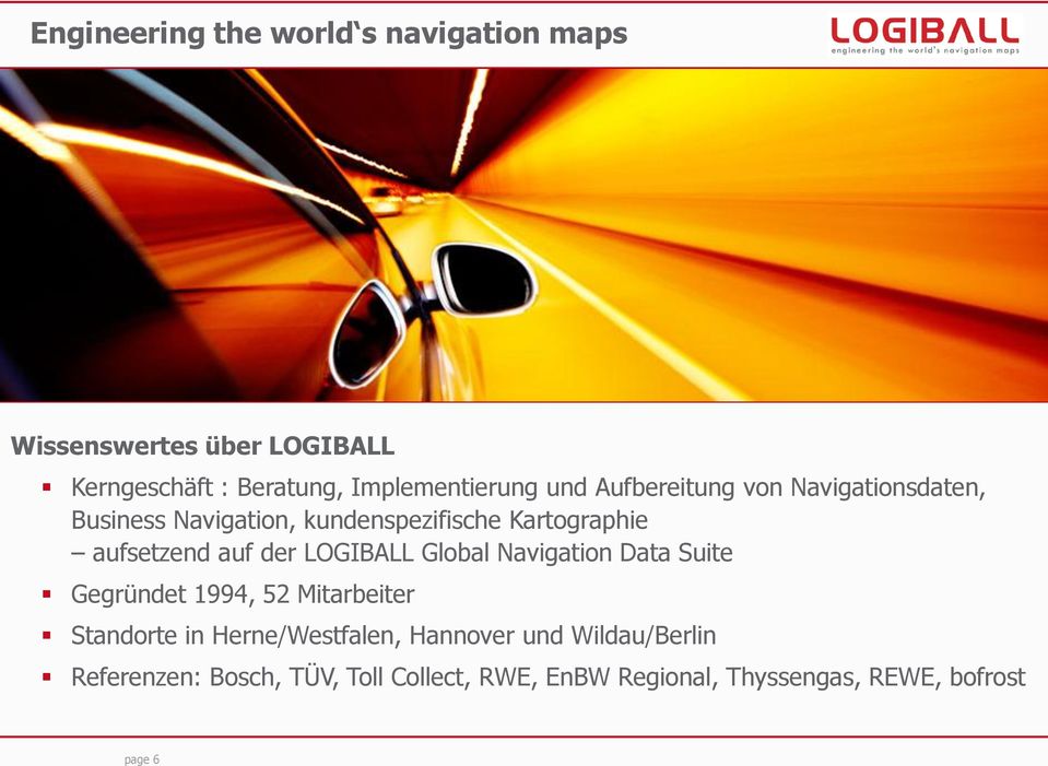 der LOGIBALL Global Navigation Data Suite Gegründet 1994, 52 Mitarbeiter Standorte in Herne/Westfalen,