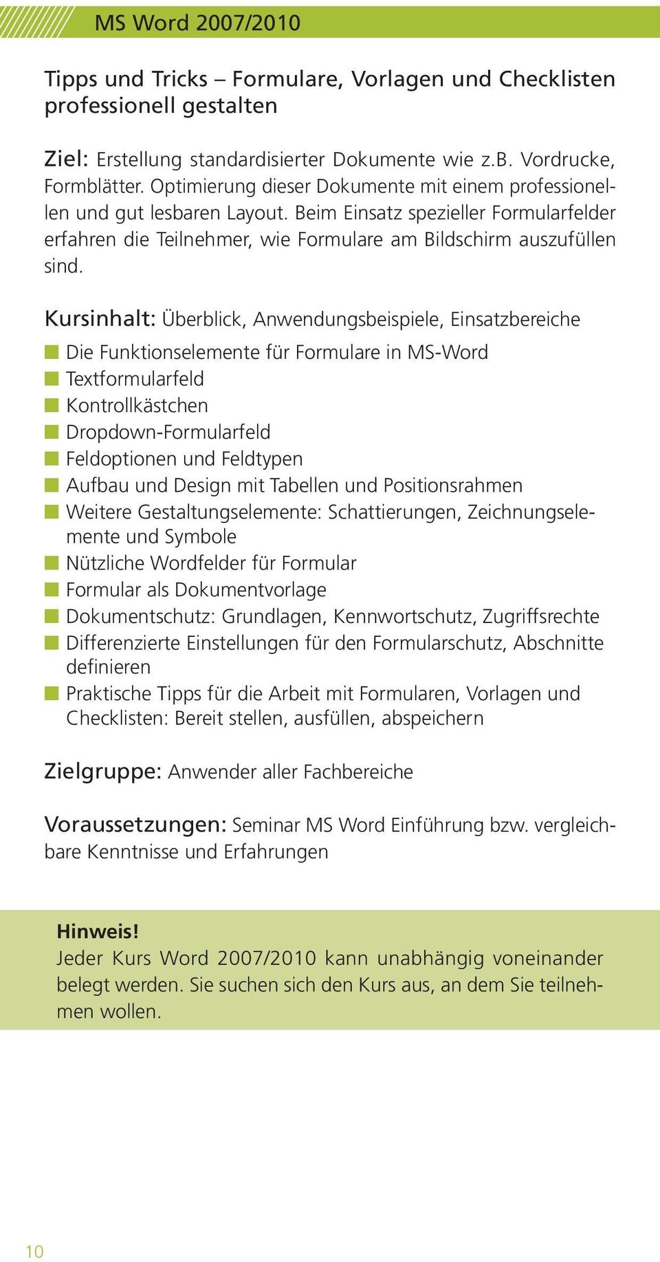 Überblick, Anwendungsbeispiele, Einsatzbereiche Die Funktionselemente für Formulare in MS-Word Textformularfeld Kontrollkästchen Dropdown-Formularfeld Feldoptionen und Feldtypen Aufbau und Design mit