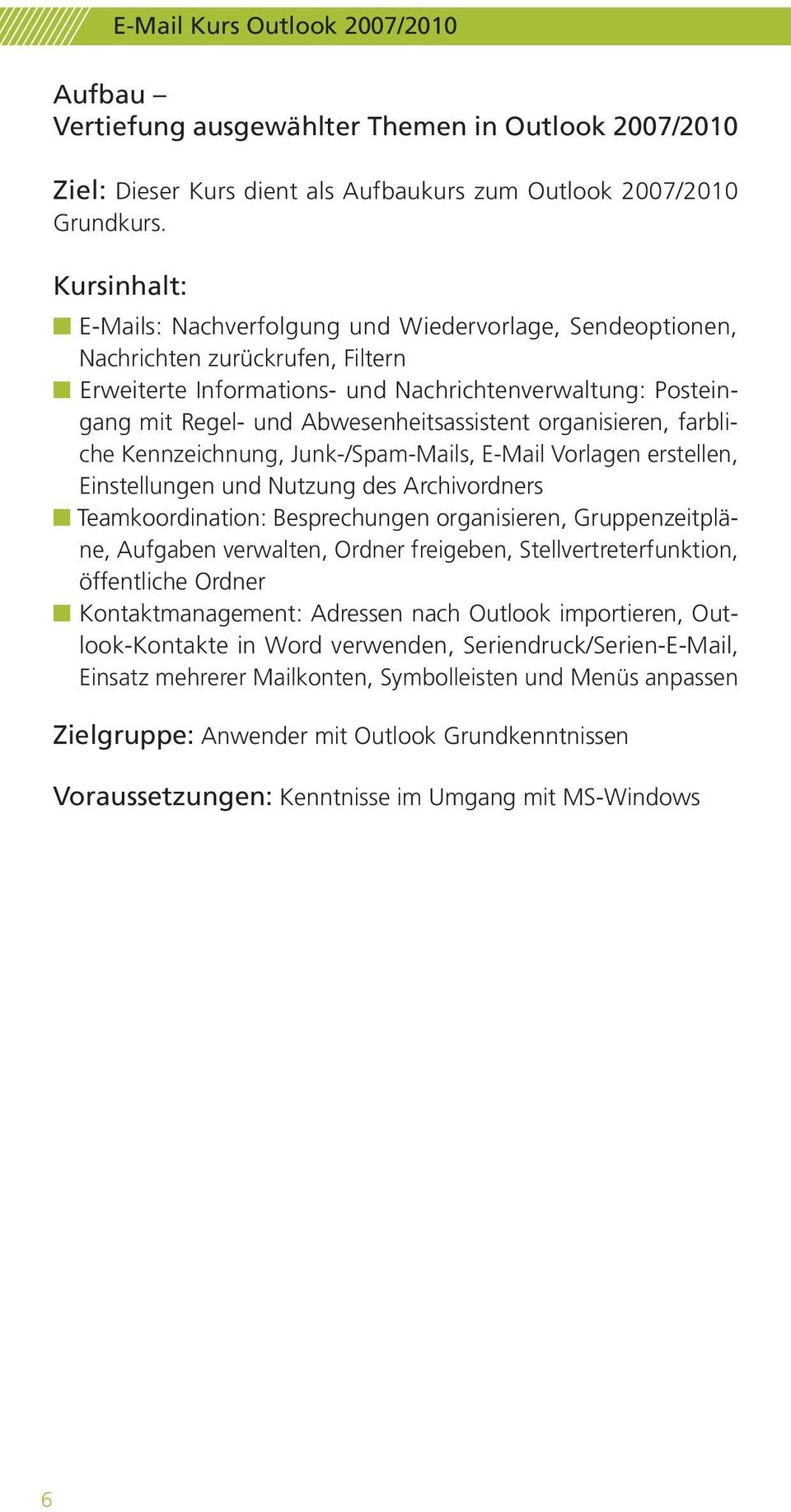 organisieren, farbliche Kennzeichnung, Junk-/Spam-Mails, E-Mail Vorlagen erstellen, Einstellungen und Nutzung des Archivordners Teamkoordination: Besprechungen organisieren, Gruppenzeitpläne,