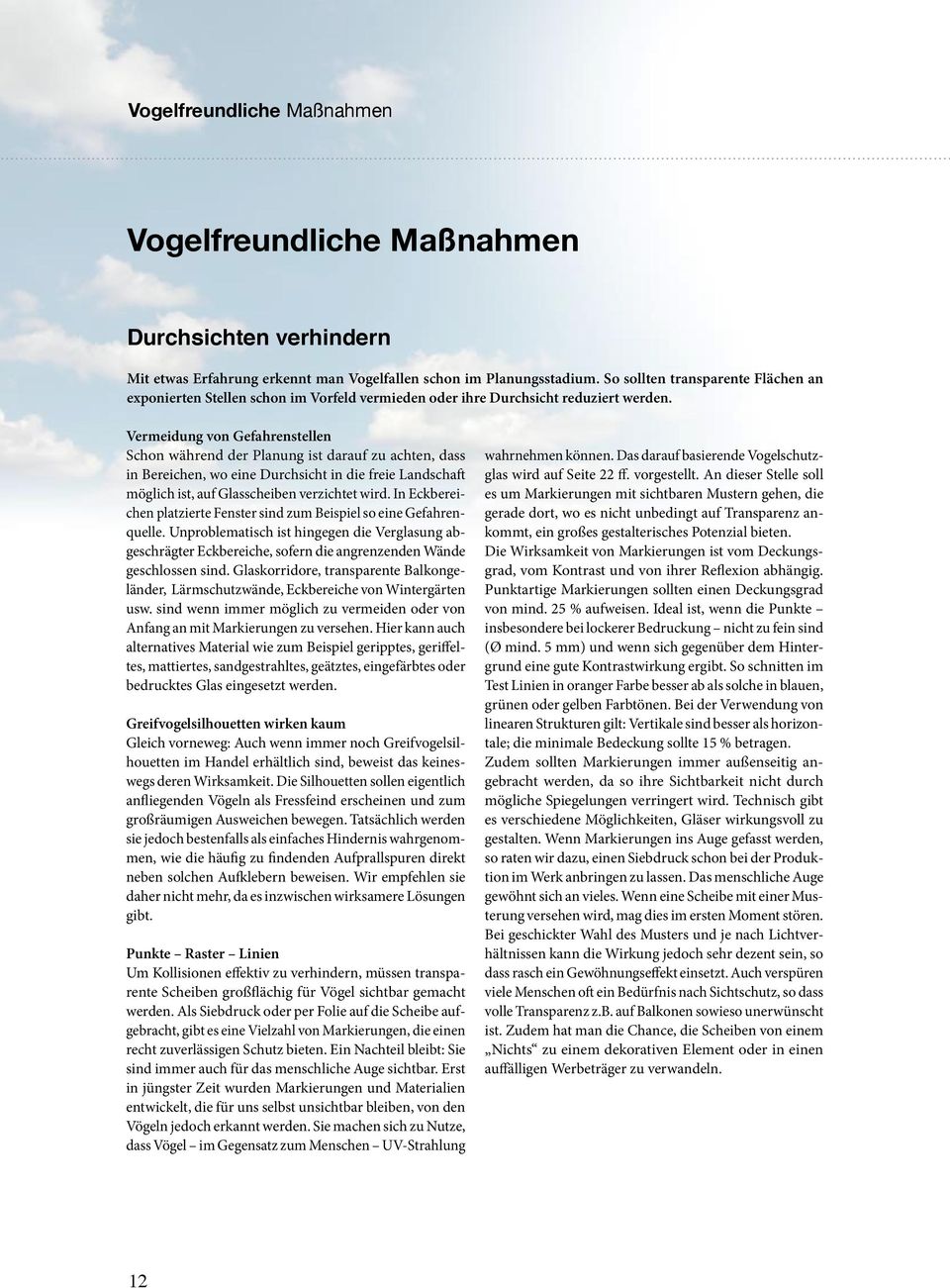Vermeidung von Gefahrenstellen Schon während der Planung ist darauf zu achten, dass in Bereichen, wo eine Durchsicht in die freie Landschaft möglich ist, auf Glasscheiben verzichtet wird.