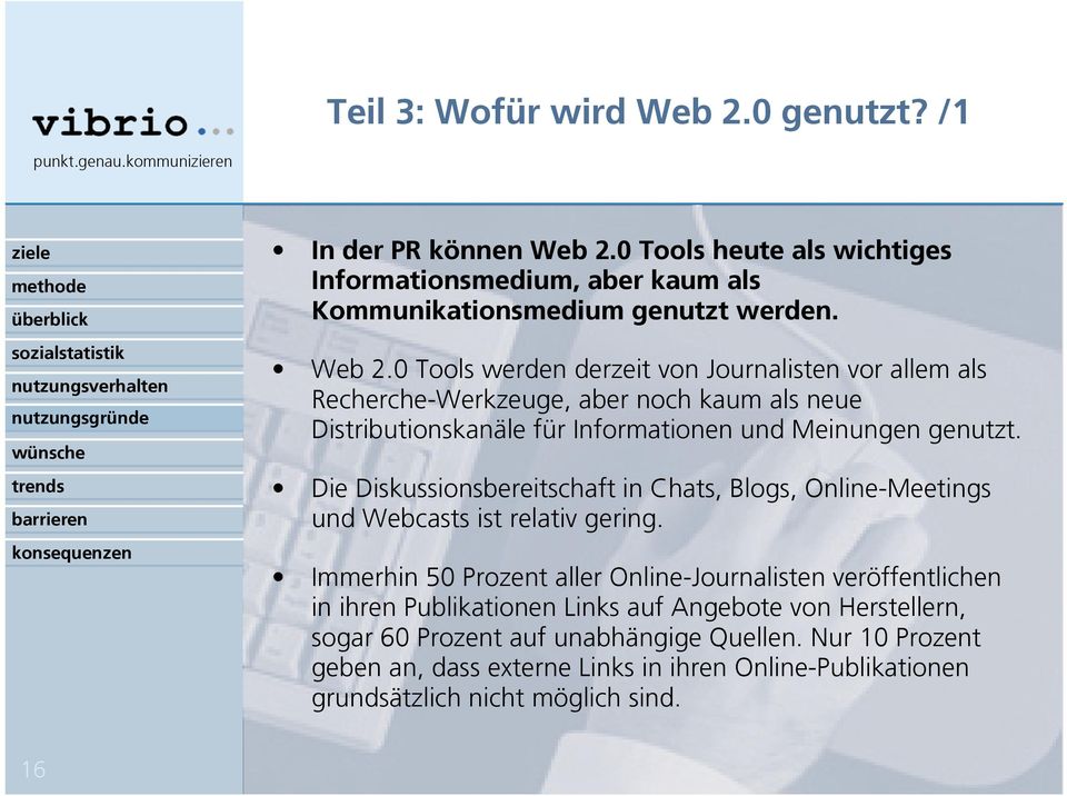 0 Tools heute als wichtiges Informationsmedium, aber kaum als Kommunikationsmedium genutzt werden. Web 2.