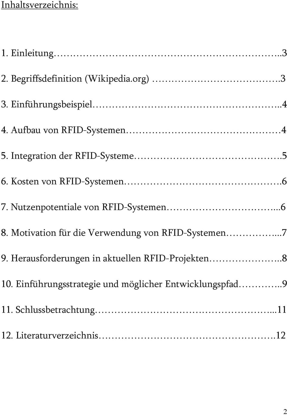 Nutzenpotentiale von RFID-Systemen...6 8. Motivation für die Verwendung von RFID-Systemen...7 9.
