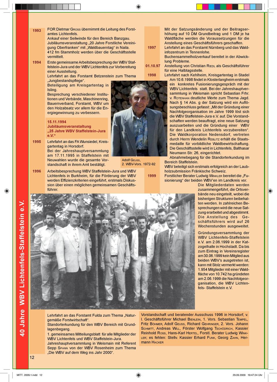 1994 Erste gemeinsame Arbeitsbesprechung der WBV Staffelstein-Jura und der WBV Lichtenfels zur Vorbereitung einer Ausstellung. Lehrfahrt an das Forstamt Betzenstein zum Thema Jungbestandspflege.
