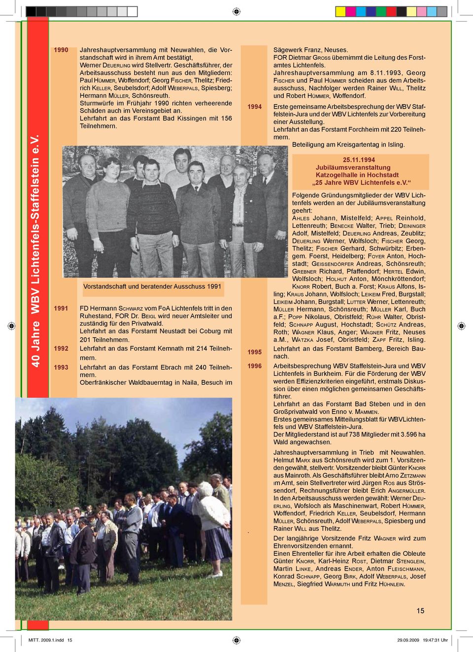 Schönsreuth. Sturmwürfe im Frühjahr 1990 richten verheerende Schäden auch im Vereinsgebiet an. Lehrfahrt an das Forstamt Bad Kissingen mit 156 Teilnehmern. Sägewerk Franz, Neuses.