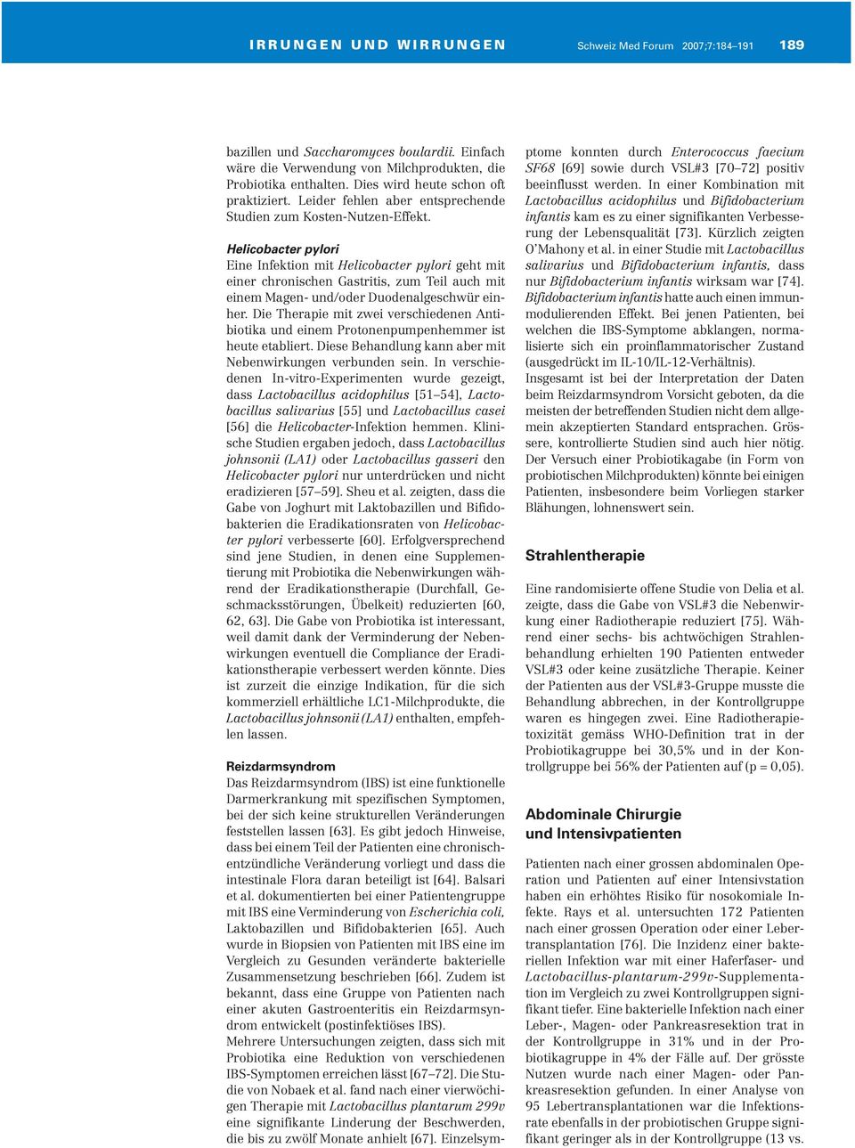 Helicobacter pylori Eine Infektion mit Helicobacter pylori geht mit einer chronischen Gastritis, zum Teil auch mit einem Magen- und/oder Duodenalgeschwür einher.