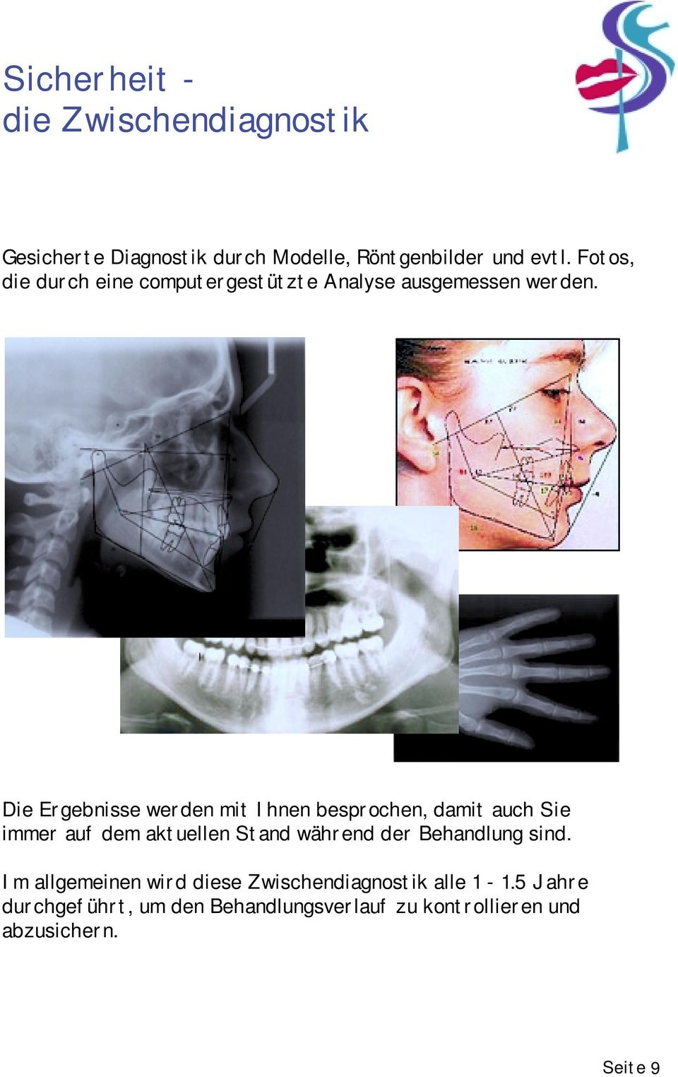 Die Ergebnisse werden mit Ihnen besprochen, damit auch Sie immer auf dem aktuellen Stand während der