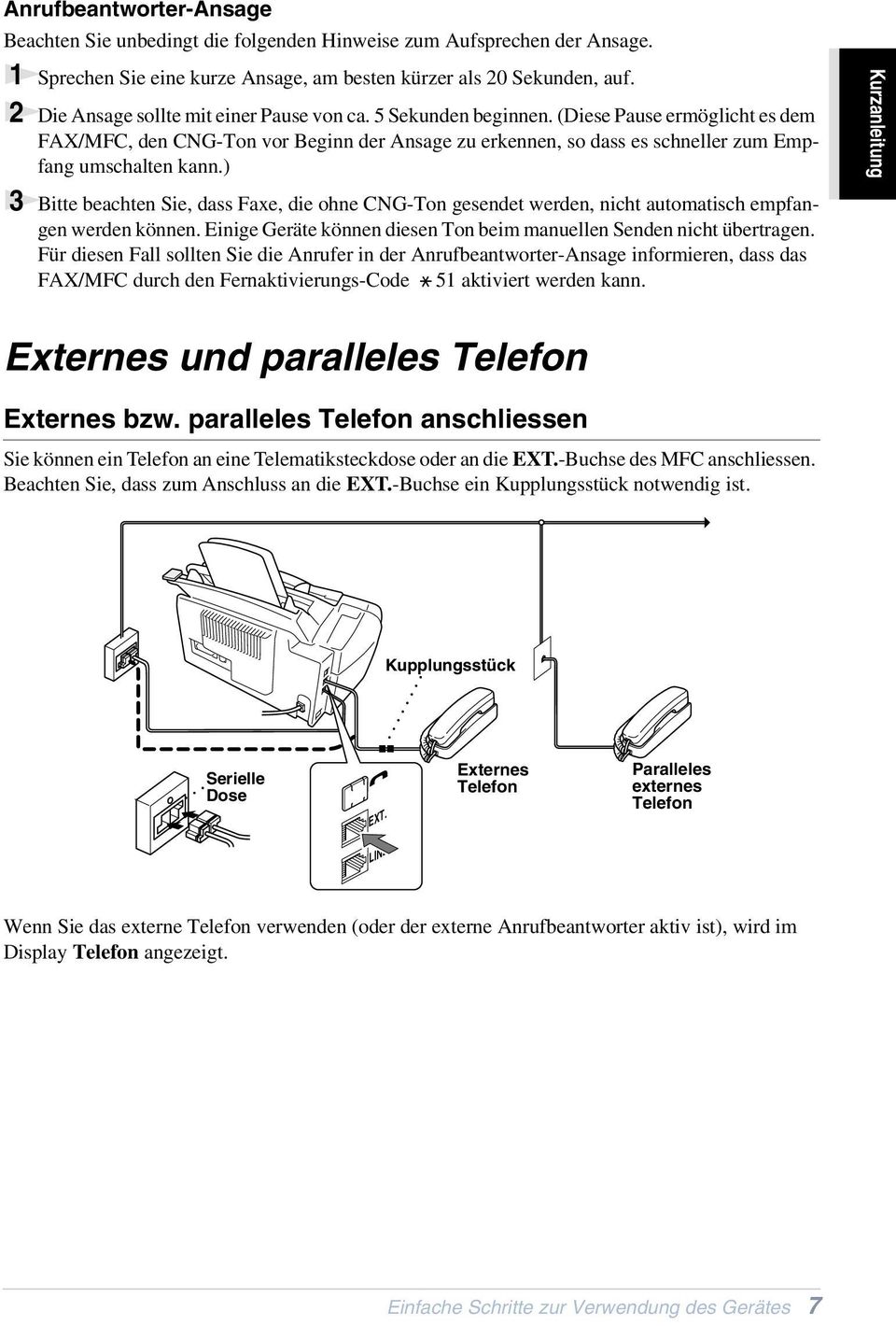 (Diese Pause ermöglicht es dem FAX/MFC, den CNG-Ton vor Beginn der Ansage zu erkennen, so dass es schneller zum Empfang umschalten kann.