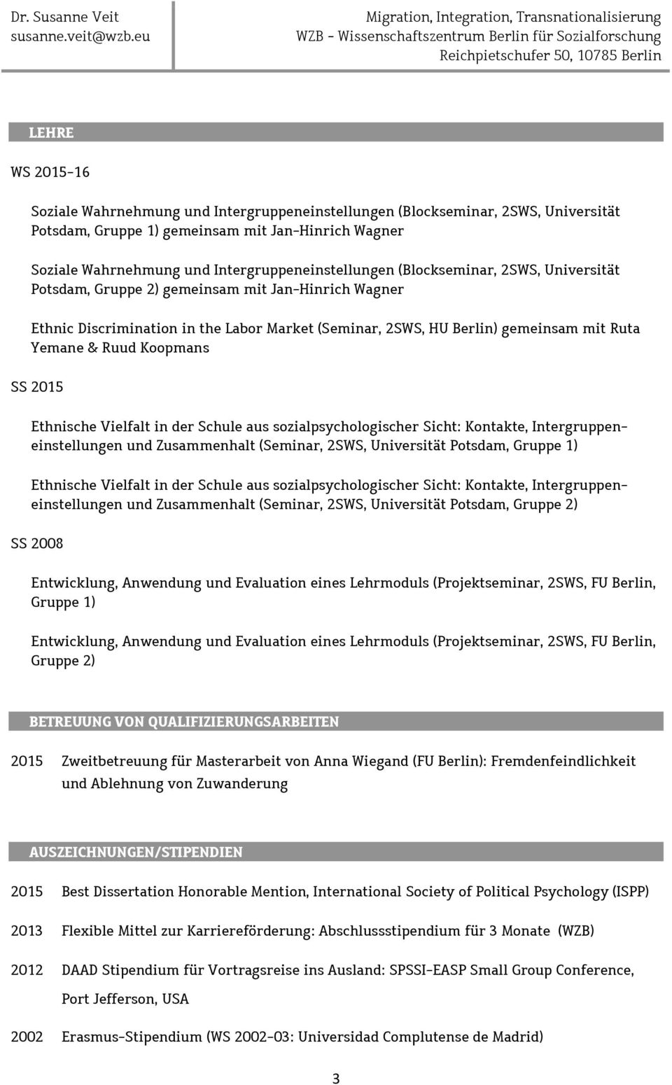 Yemane & Ruud Koopmans SS 2015 Ethnische Vielfalt in der Schule aus sozialpsychologischer Sicht: Kontakte, Intergruppeneinstellungen und Zusammenhalt (Seminar, 2SWS, Universität Potsdam, Gruppe 1)
