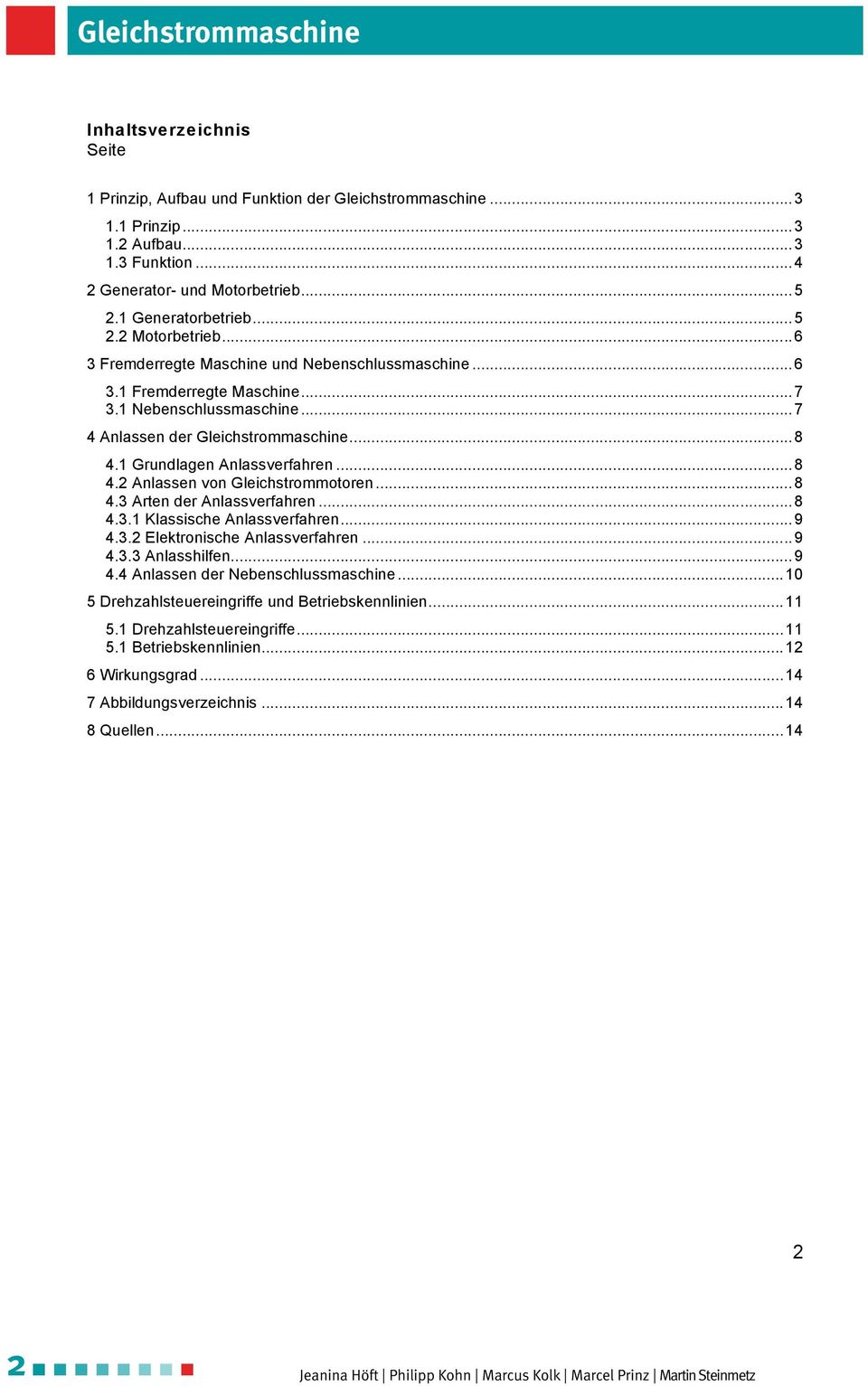 .. 7 4 Anlassen der Gleichstrommaschine... 8 4.1 Grundlagen Anlassverfahren... 8 4.2 Anlassen von Gleichstrommotoren... 8 4.3 Arten der Anlassverfahren... 8 4.3.1 Klassische Anlassverfahren... 9 4.3.2 Elektronische Anlassverfahren.