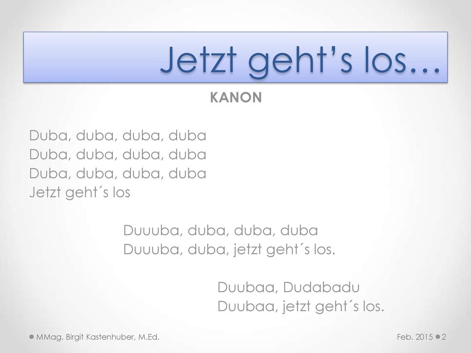 duba, duba, duba Duuuba, duba, jetzt geht s los.