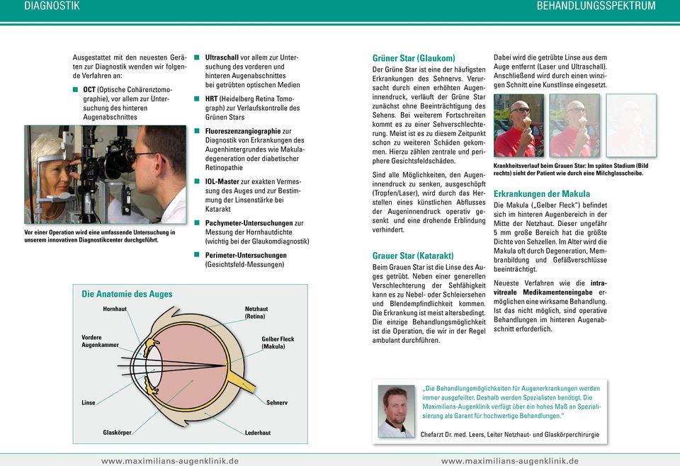 Die Anatomie des Auges Hornhaut Vordere Augenkammer Ultraschall vor allem zur Untersuchung des vorderen und hinteren Augenabschnittes bei getrübten optischen Medien HRT (Heidelberg Retina Tomograph)