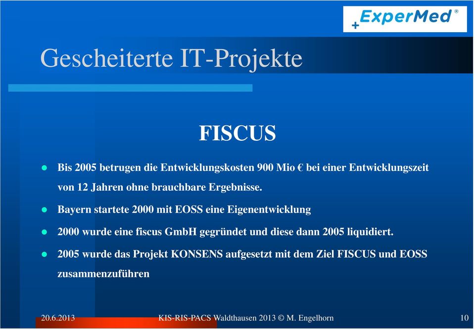 Bayern startete 2000 mit EOSS eine Eigenentwicklung 2000 wurde eine fiscus GmbH gegründet und diese
