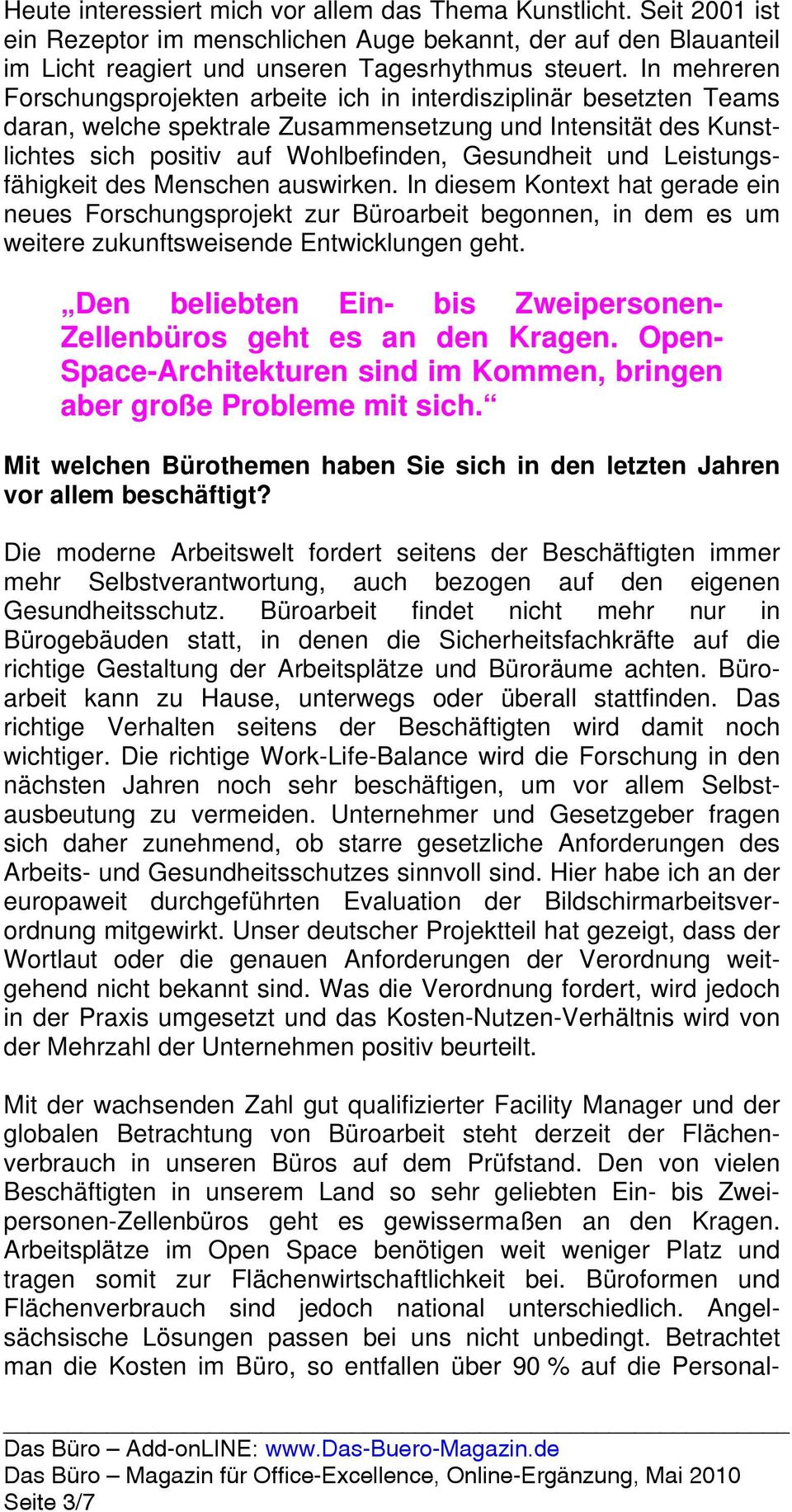 Leistungsfähigkeit des Menschen auswirken. In diesem Kontext hat gerade ein neues Forschungsprojekt zur Büroarbeit begonnen, in dem es um weitere zukunftsweisende Entwicklungen geht.