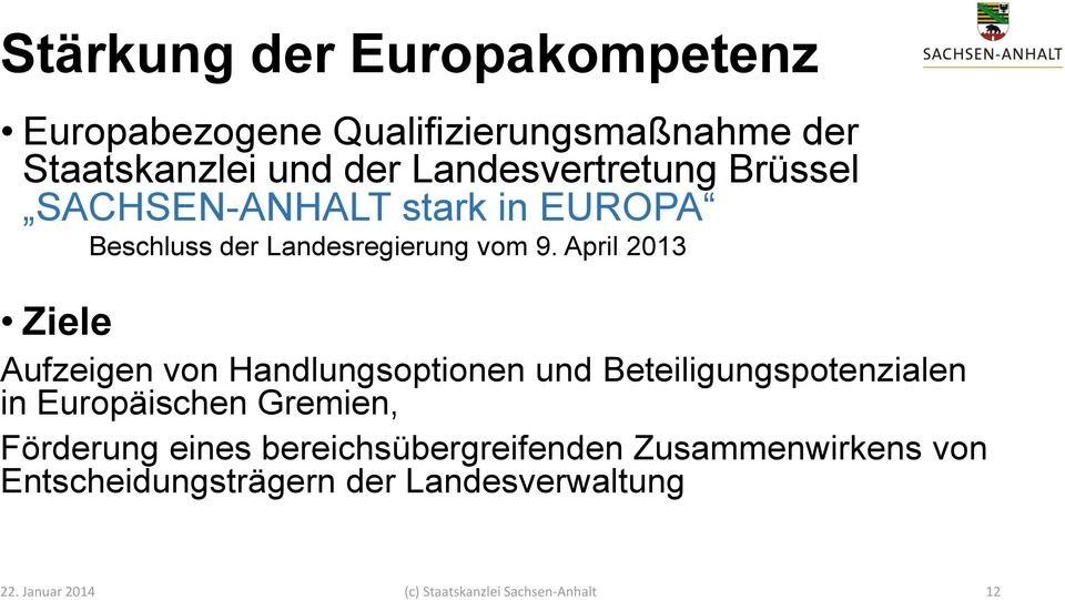 April 2013 Ziele Aufzeigen von Handlungsoptionen und Beteiligungspotenzialen in Europäischen Gremien,