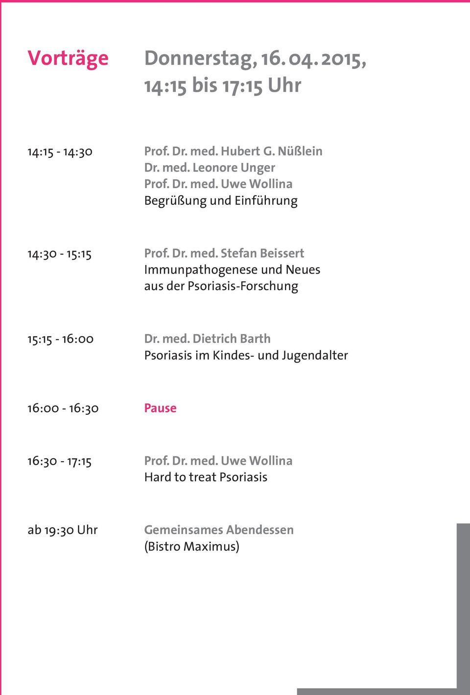 med. Dietrich Barth Psoriasis im Kindes- und Jugendalter 16:00-16:30 Pause 16:30-17:15 Prof. Dr. med.