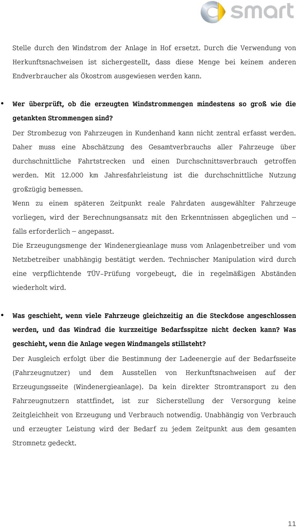 Wer überprüft, ob die erzeugten Windstrommengen mindestens so groß wie die getankten Strommengen sind? Der Strombezug von Fahrzeugen in Kundenhand kann nicht zentral erfasst werden.