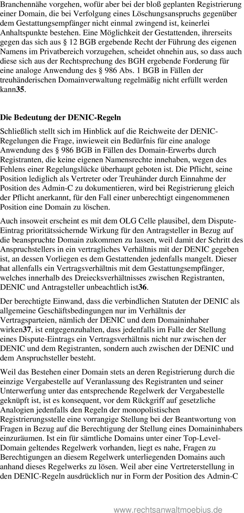 Eine Möglichkeit der Gestattenden, ihrerseits gegen das sich aus 12 BGB ergebende Recht der Führung des eigenen Namens im Privatbereich vorzugehen, scheidet ohnehin aus, so dass auch diese sich aus