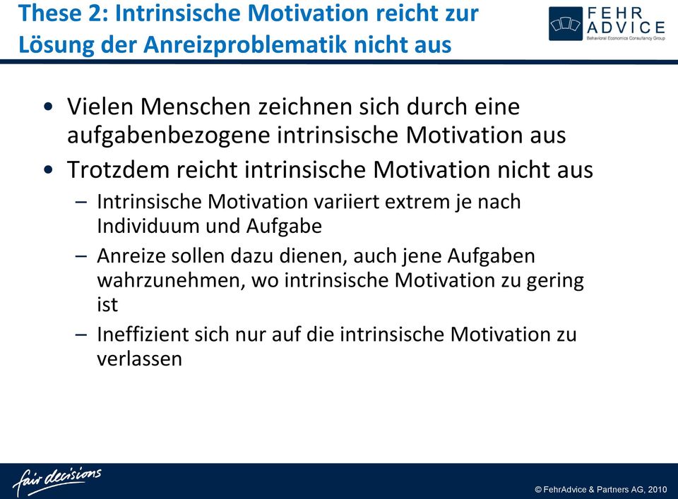 Intrinsische Motivation variiert extrem je nach Individuum und Aufgabe Anreize sollen dazu dienen, auch jene