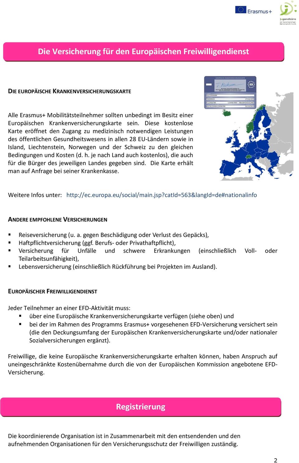 Diese kostenlose Karte eröffnet den Zugang zu medizinisch notwendigen Leistungen des öffentlichen Gesundheitswesens in allen 28 EU-Ländern sowie in Island, Liechtenstein, Norwegen und der Schweiz zu