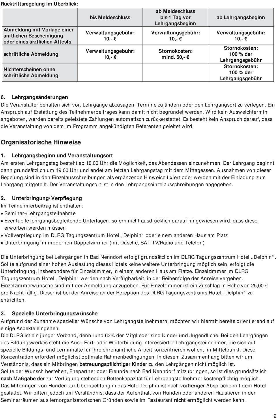 50,- ab Lehrgangsbeginn Verwaltungsgebühr: 10,- Stornokosten: 100 % der Lehrgangsgebühr Stornokosten: 100 % der Lehrgangsgebühr 6.