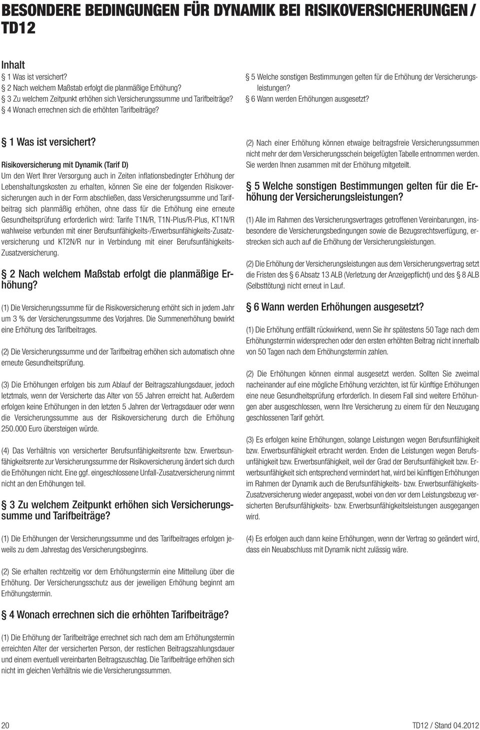 5 Welche sonstigen Bestimmungen gelten für die Erhöhung der Versicherungsleistungen? 6 Wann werden Erhöhungen ausgesetzt? 1 Was ist versichert?