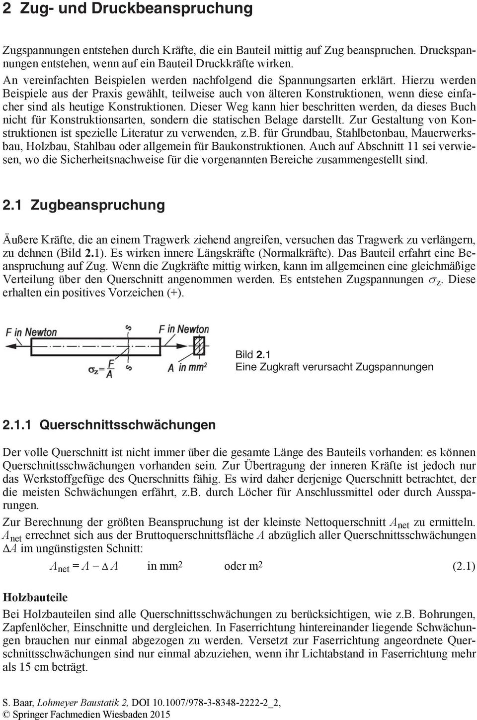 Hierzu werden Beispiele aus der Praxis gewählt, teilweise auch von älteren Konstruktionen, wenn diese einfacher sind als heutige Konstruktionen.