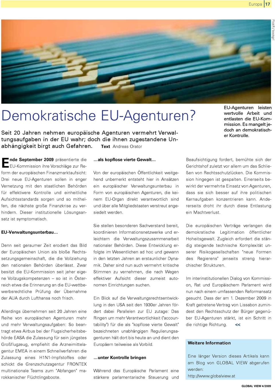 Text Andreas Orator EU-Agenturen leisten wertvolle Arbeit und entlasten die EU-Kommission. Es mangelt jedoch an demokratischer Kontrolle. http://www.flickr.