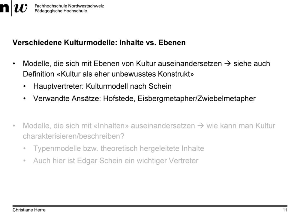 Konstrukt» Hauptvertreter: Kulturmodell nach Schein Verwandte Ansätze: Hofstede, Eisbergmetapher/Zwiebelmetapher