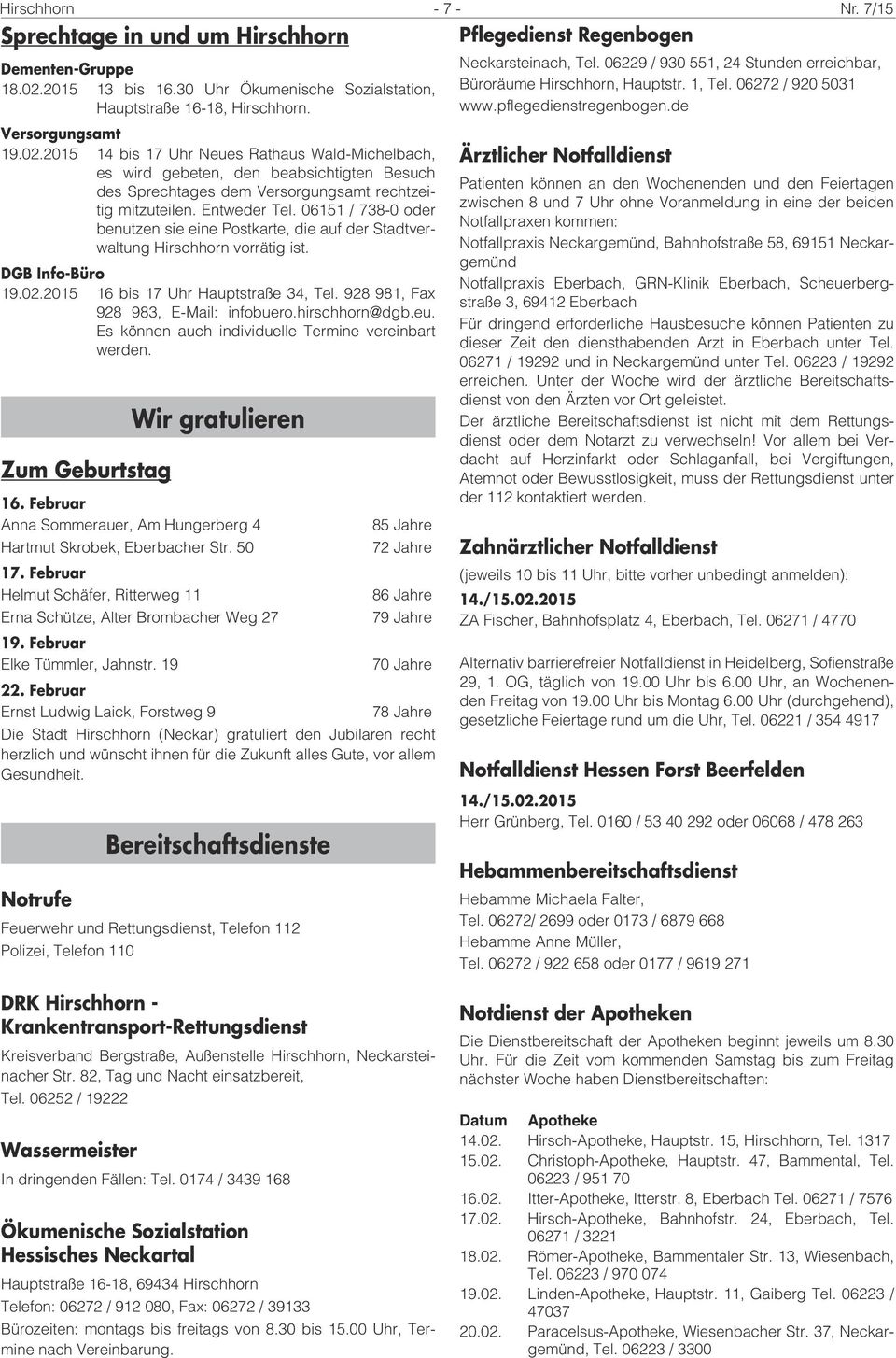 2015 14 bis 17 Uhr Neues Rathaus Wald-Michelbach, es wird gebeten, den beabsichtigten Besuch des Sprechtages dem Versorgungsamt rechtzeitig mitzuteilen. Entweder Tel.