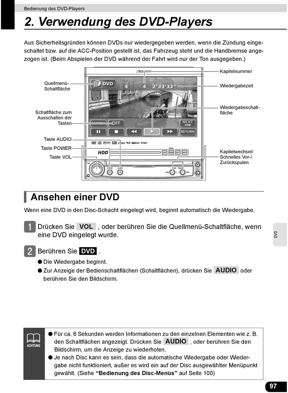 ) Kapitelnummer Quellmenü- Schaltfläche Wiedergabezeit Schaltfläche zum Ausschalten der Tasten Wiedergabeschaltfläche Taste AUDIO Taste POWER Taste VOL Kapitelwechsel/ Schnelles Vor-/ Zurückspulen