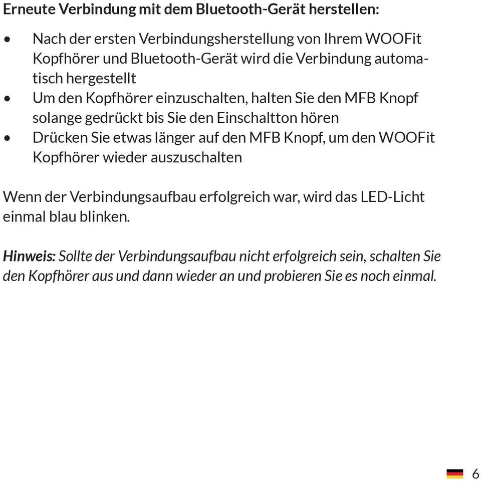 etwas länger auf den MFB Knopf, um den WOOFit Kopfhörer wieder auszuschalten Wenn der Verbindungsaufbau erfolgreich war, wird das LED-Licht einmal blau