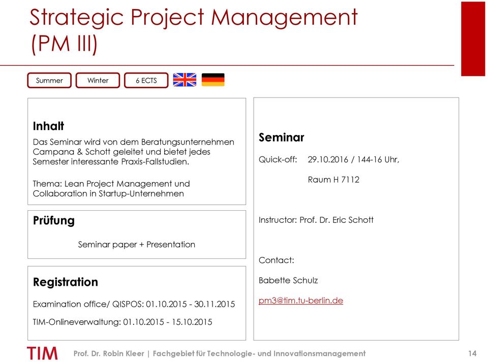 2016 / 144-16 Uhr, Raum H 7112 Prüfung Instructor: Prof. Dr. Eric Schott Seminar paper + Presentation Contact: Registration Examination office/ QISPOS: 01.