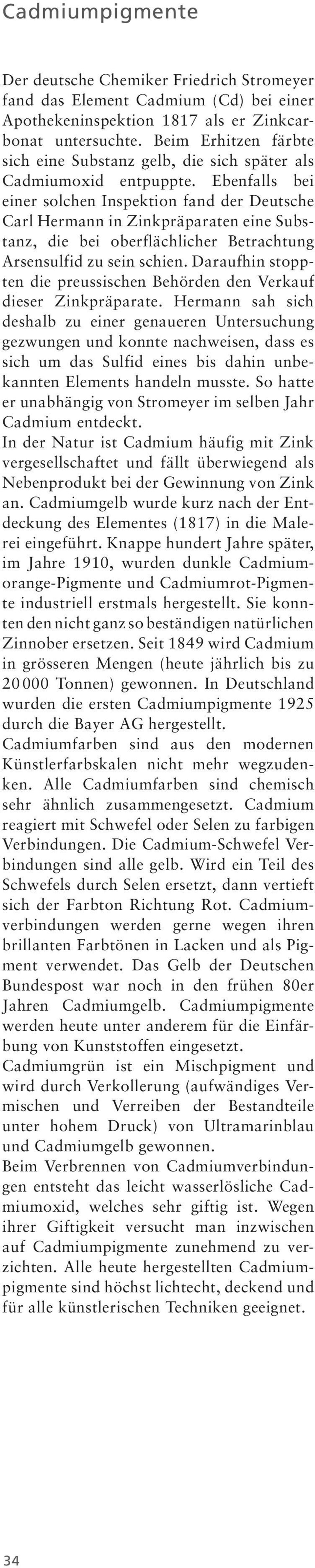 Ebenfalls bei einer solchen Inspektion fand der Deutsche Carl Hermann in Zinkpräparaten eine Substanz, die bei oberflächlicher Betrachtung Arsensulfid zu sein schien.