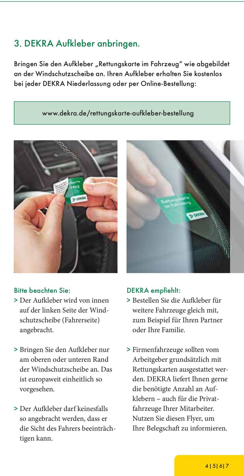 de/rettungskarte-aufkleber-bestellung Bitte beachten Sie: > Der Aufkleber wird von innen auf der linken Seite der Windschutzscheibe (Fahrerseite) angebracht.