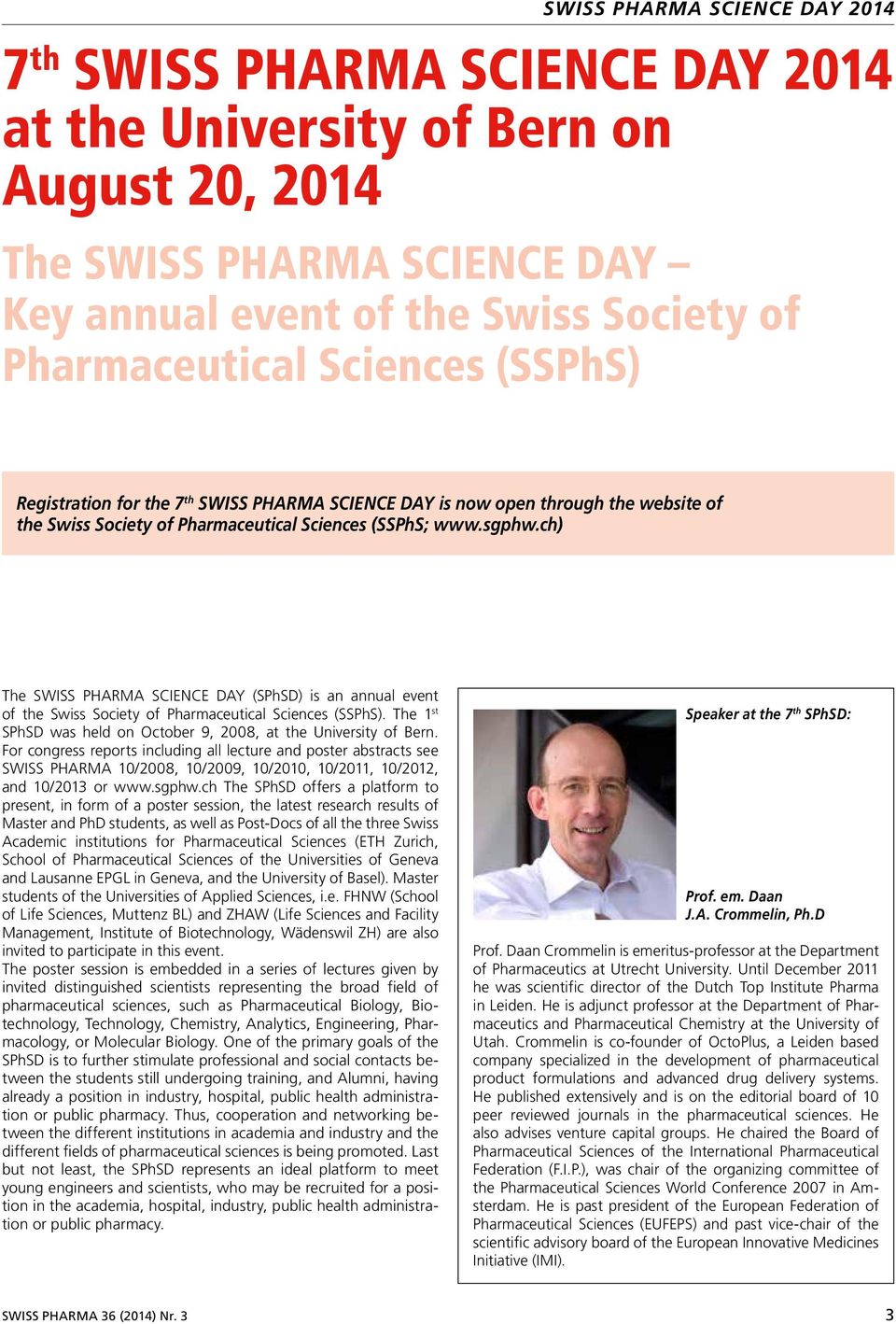 ch) The SWISS PHARMA SCIENCE DAY (SPhSD) is an annual event of the Swiss Society of Pharmaceutical Sciences (SSPhS). The 1 st SPhSD was held on October 9, 2008, at the University of Bern.