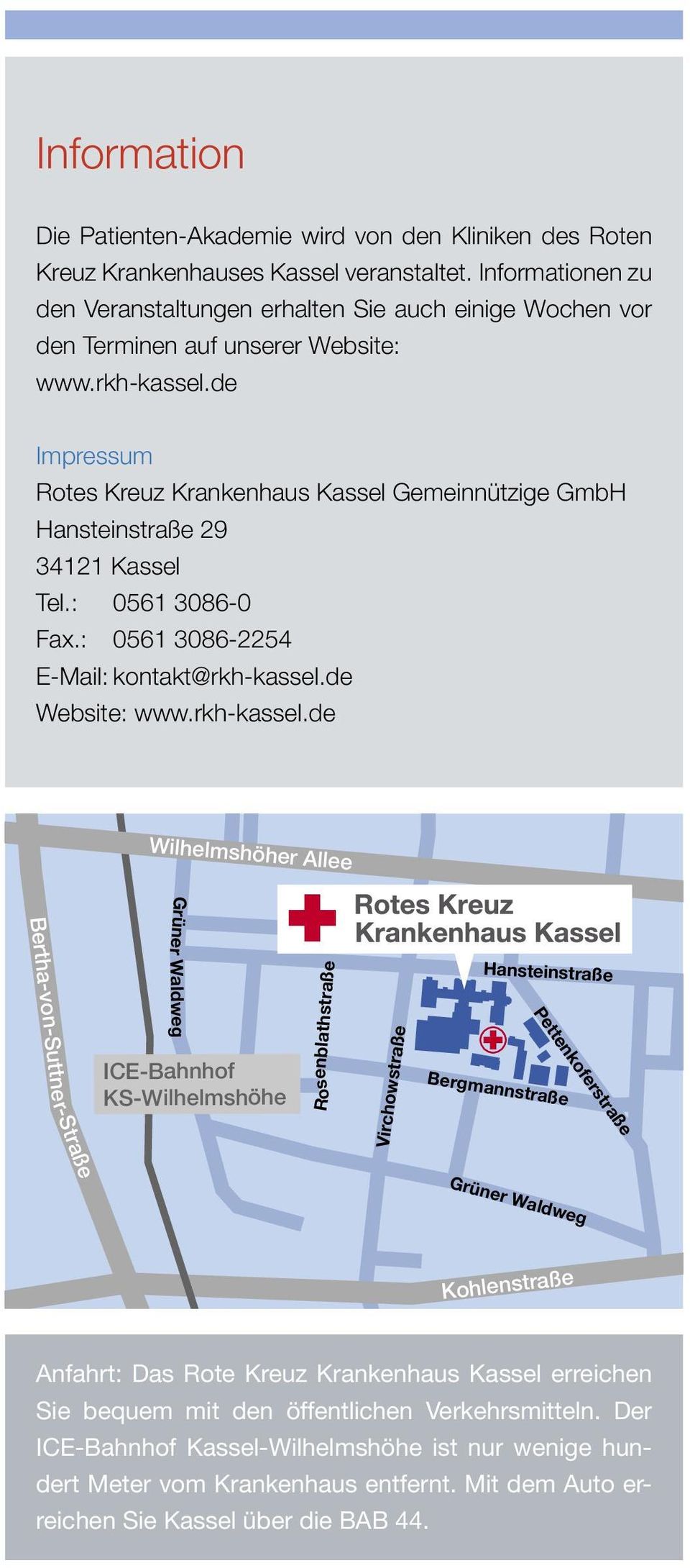 de Impressum Rotes Kreuz Krankenhaus Kassel Gemeinnützige GmbH Hansteinstraße 29 34121 Kassel Tel.: 0561 3086-0 Fax.: 0561 3086-2254 E-Mail: kontakt@rkh-kassel.