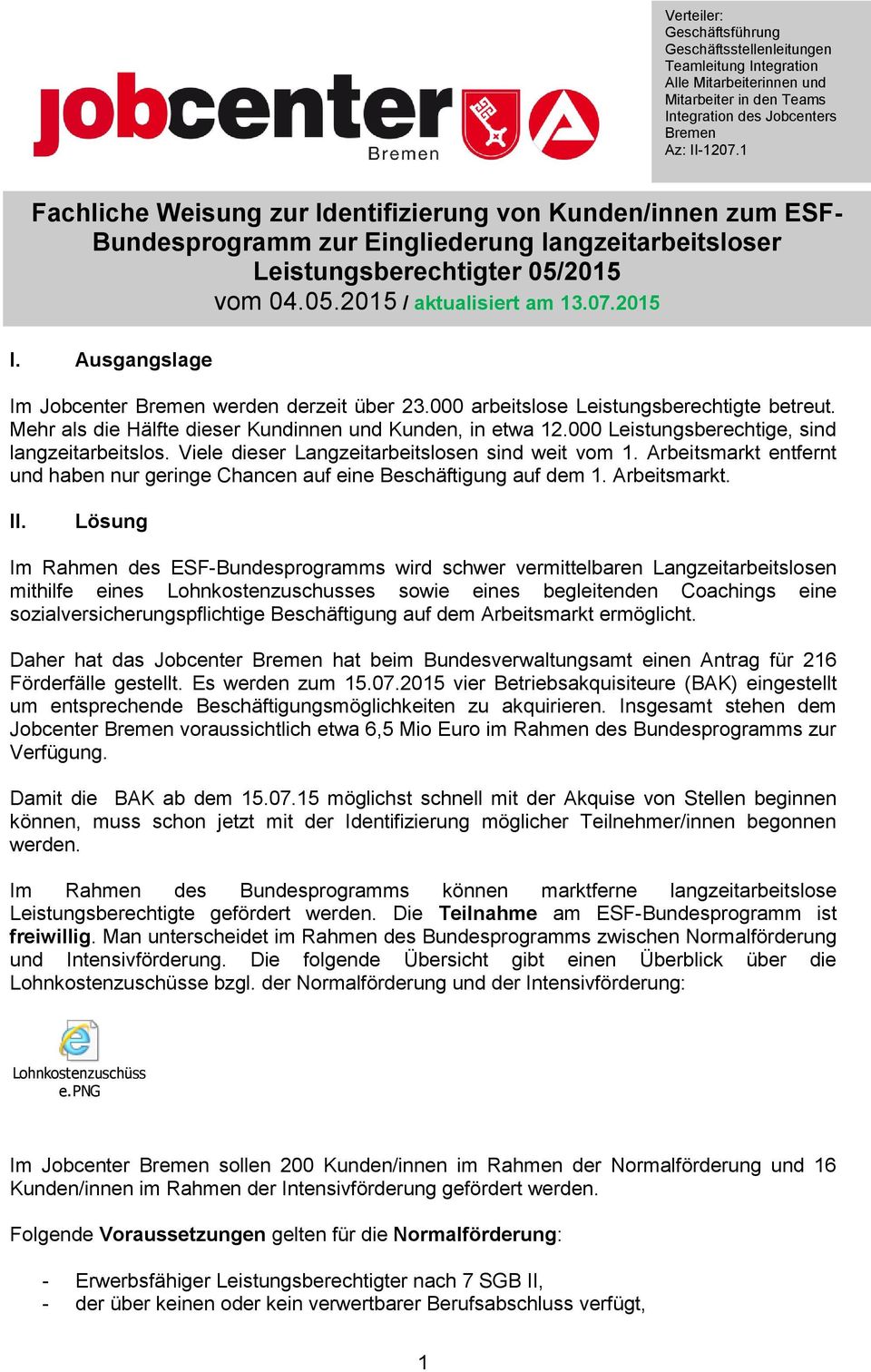 Ausgangslage Im Jobcenter Bremen werden derzeit über 23.000 arbeitslose Leistungsberechtigte betreut. Mehr als die Hälfte dieser Kundinnen und Kunden, in etwa 12.