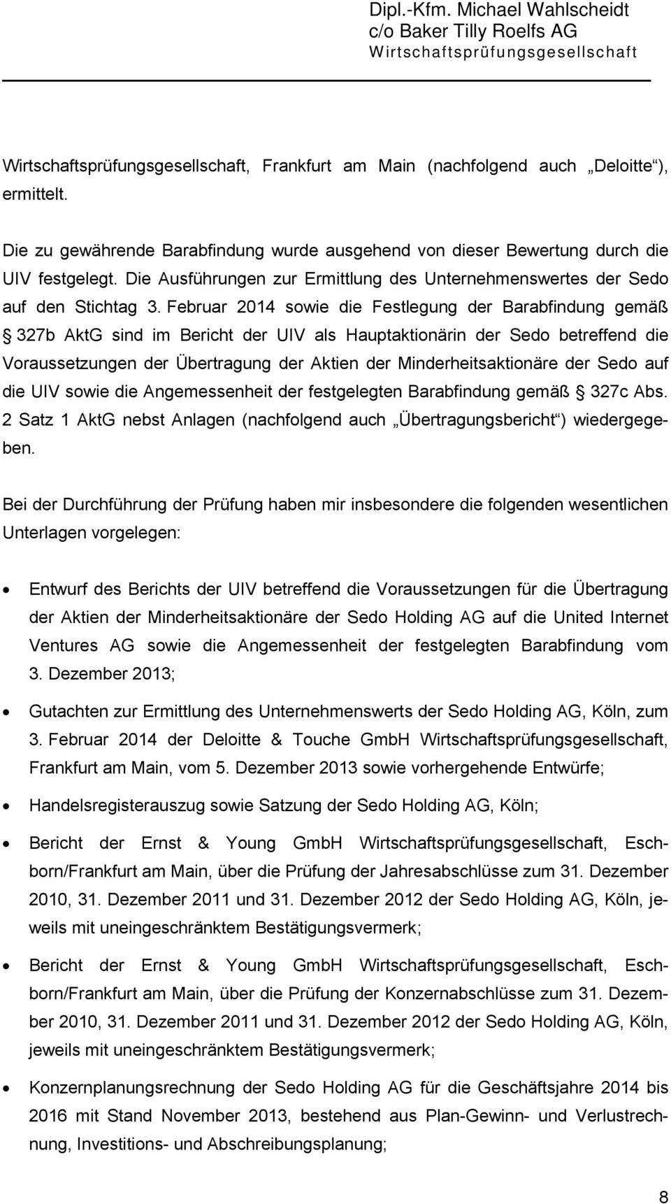 Februar 2014 sowie die Festlegung der Barabfindung gemäß 327b AktG sind im Bericht der UIV als Hauptaktionärin der Sedo betreffend die Voraussetzungen der Übertragung der Aktien der