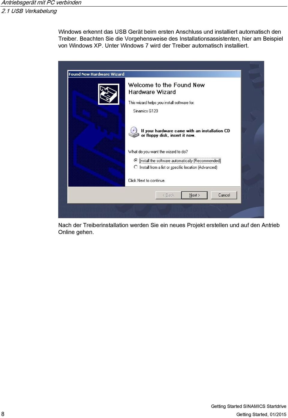 Treiber. Beachten Sie die Vorgehensweise des Installationsassistenten, hier am Beispiel von Windows XP.